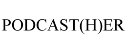 PODCAST(H)ER trademark