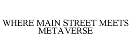 WHERE MAIN STREET MEETS METAVERSE trademark
