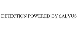 DETECTION POWERED BY SALVUS trademark