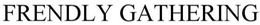 FRENDLY GATHERING trademark