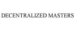 DECENTRALIZED MASTERS trademark