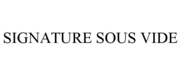 SIGNATURE SOUS VIDE trademark