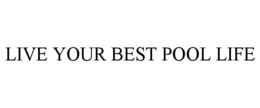 LIVE YOUR BEST POOL LIFE trademark