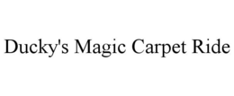 DUCKY'S MAGIC CARPET RIDE trademark