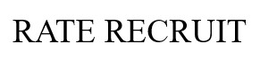 RATE RECRUIT trademark