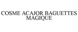 COSME ACAJOR BAGUETTES MAGIQUE trademark
