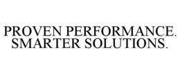 PROVEN PERFORMANCE. SMARTER SOLUTIONS. trademark