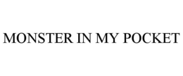 MONSTER IN MY POCKET trademark