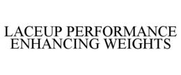 LACEUP PERFORMANCE ENHANCING WEIGHTS trademark