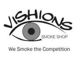VISHIONS SMOKE SHOP WE SMOKE THE COMPETITION trademark