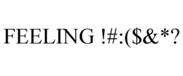 FEELING !#:($&*? trademark