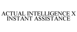 ACTUAL INTELLIGENCE X INSTANT ASSISTANCE trademark