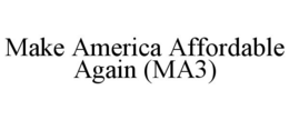 MAKE AMERICA AFFORDABLE AGAIN (MA3) trademark
