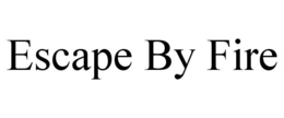 ESCAPE BY FIRE trademark