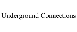 UNDERGROUND CONNECTIONS trademark