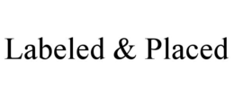 LABELED & PLACED trademark