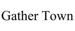 GATHER TOWN trademark