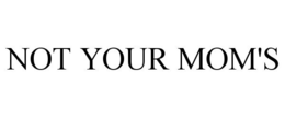 NOT YOUR MOM'S trademark