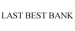 LAST BEST BANK trademark
