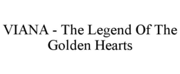 VIANA - THE LEGEND OF THE GOLDEN HEARTS trademark