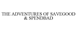 THE ADVENTURES OF SAVEGOOD & SPENDBAD trademark