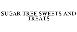 SUGAR TREE SWEETS AND TREATS trademark