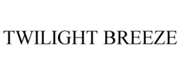 TWILIGHT BREEZE trademark