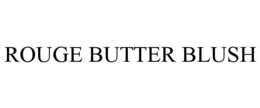 ROUGE BUTTER BLUSH trademark
