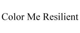 COLOR ME RESILIENT trademark