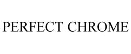 PERFECT CHROME trademark