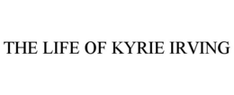 THE LIFE OF KYRIE IRVING trademark