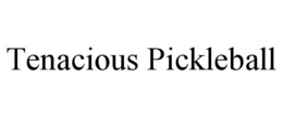 TENACIOUS PICKLEBALL trademark