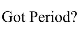 GOT PERIOD? trademark