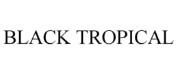 BLACK TROPICAL trademark