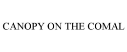 CANOPY ON THE COMAL trademark