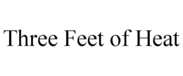 THREE FEET OF HEAT trademark