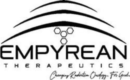EMPYREAN THERAPEUTICS CHANGING RADIATION ONCOLOGY. FOR GOOD. trademark