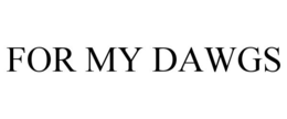 FOR MY DAWGS trademark