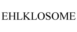 EHLKLOSOME trademark