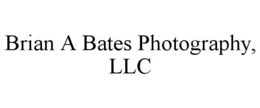 BRIAN A BATES PHOTOGRAPHY, LLC trademark