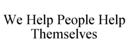 WE HELP PEOPLE HELP THEMSELVES trademark