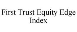 FIRST TRUST EQUITY EDGE INDEX trademark