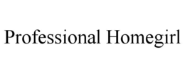 PROFESSIONAL HOMEGIRL trademark