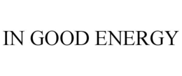 IN GOOD ENERGY trademark