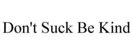 DON'T SUCK BE KIND trademark
