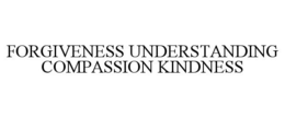 FORGIVENESS UNDERSTANDING COMPASSION KINDNESS trademark