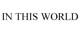IN THIS WORLD trademark