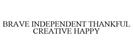 BRAVE INDEPENDENT THANKFUL CREATIVE HAPPY trademark