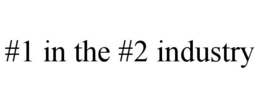 #1 IN THE #2 INDUSTRY trademark
