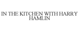 IN THE KITCHEN WITH HARRY HAMLIN trademark